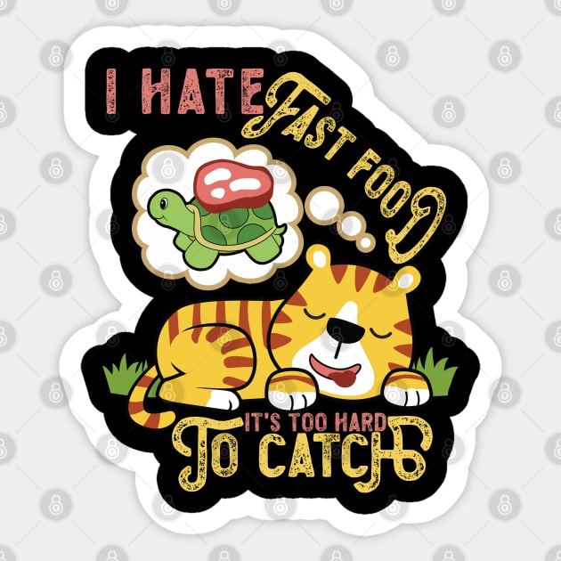 I Hate Fast Food, It's Too Hard To Catch - Cute Tiger Sticker by RuftupDesigns